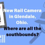 New Rail Camera in Glendale, Ohio. Where are the southbounds